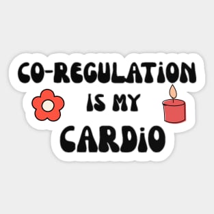 Co Regulation Is My Cardio with flower and kindel Sticker
